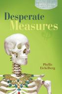 Desperate Measures: A Brain Teaser Mystery di Phyllis Eickelberg edito da AUTHORHOUSE