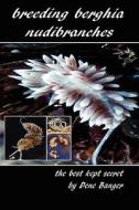 Breeding Berghia Nudibranches the Best Kept Secret di Dene Banger edito da Createspace