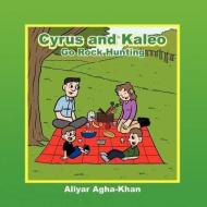 Cyrus and Kaleo Go Rock Hunting di Aliyar Agha-Khan edito da AuthorHouse