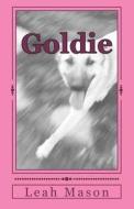 Goldie: A Dog's Story di Leah Marie Mason edito da Createspace