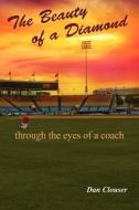 The Beauty of a Diamond Through the Eyes of a Coach di Dan Clouser edito da Createspace
