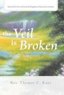 The Veil Is Broken di Rev Thomas C Kaut edito da Iuniverse