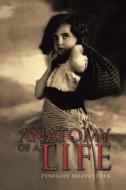 Anatomy Of A Life di Penelope Meriwether edito da Authorhouse