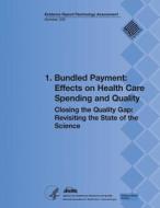 1. Bundled Payment: Effects on Health Care Spending and Quality: Closing the Quality Gap: Revisiting the State of the Science (Evidence Re di U. S. Department of Heal Human Services, Agency for Healthcare Resea And Quality edito da Createspace