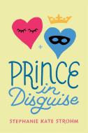 Prince in Disguise di Stephanie Kate Strohm edito da DISNEY-HYPERION