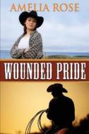 Wounded Pride: Contemporary Western Romance di Amelia Rose edito da Createspace