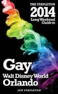 The Stapleton 2014 Guide to Gay Walt Disney World - Orlando di Jon Stapleton edito da Createspace