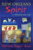 New Orleans Spirit: A Tchoupitoulas Life di Richard Edgar Zwez edito da Createspace