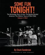 Some Fun Tonight!: The Backstage Story of How the Beatles Rocked America di Chuck Gunderson edito da Hal Leonard Corporation