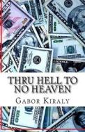 Thru Hell to No Heaven di MR Gabor Kiraly edito da Createspace