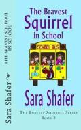 The Bravest Squirrel in School di Sara Shafer edito da Createspace