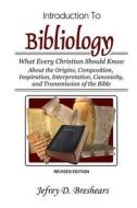 An  Introduction to Bibliology (Revised Edition): What Every Christian Should Know about the Origins, Composition, Inspiration, Interpretation, Canoni di Dr Jefrey D. Breshears edito da Createspace