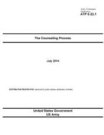 Army Techniques Publication Atp 6-22.1 the Counseling Process July 2014 di United States Government Us Army edito da Createspace