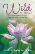 Wild Wisdom di Ph. D. c Denise L. Buchanan edito da Balboa Press