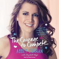 The Courage to Compete: Living with Cerebral Palsy and Following My Dreams di Abbey Curran edito da HarperCollins (Blackstone)