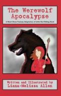The Werewolf Apocalypse: A Short Story Fantasy Adaptation of Little Red Riding Hood (for 4th Grade and Up) di Liana-Melissa Allen edito da Createspace