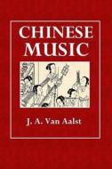 Chinese Music di J. a. Van Aalst edito da Createspace