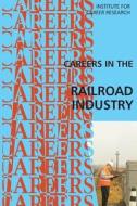 Careers in the Railroad Industry di Institute for Career Research edito da Createspace