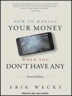 How to Manage Your Money When You Don�t Have Any di Erik Wecks edito da Tantor Audio