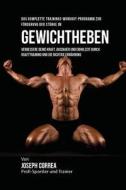 Das Komplette Trainings-Workout-Programm Zur Forderung Der Starke Im Gewichtheben: Verbessere Deine Kraft, Ausdauer Und Erholzeit Durch Krafttraining di Jos Correa (Profi-Sportler Und Trainer) edito da Createspace