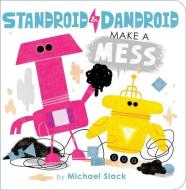 Standroid & Dandroid Make a Mess di Michael Slack edito da Little Simon