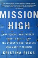 Mission High: One School, How Experts Tried to Fail It, and the Students and Teachers Who Made It Triumph di Kristina Rizga edito da NATION BOOKS