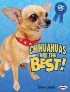Chihuahuas Are the Best! di Elaine Landau edito da Lerner Publications
