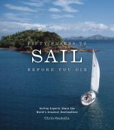 Fifty Places to Sail Before You Die di Chris Santella edito da Stewart, Tabori & Chang Inc