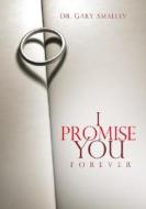 Promise You Forever di Gary Smalley edito da Integrity Publishers