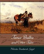 Taras Bulba and Other Tales di Vasilievich G Nikolai Vasilievich Gogol, Nikolai Vasilievich Gogol edito da Book Jungle