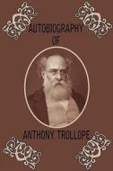 Autobiography of Anthony Trollope di Anthony Trollope edito da Serenity Publishers, LLC