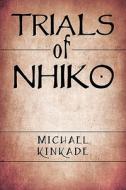 Trials Of Nhiko di Michael Kinkade edito da America Star Books