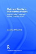 Myth and Reality in International Politics di Jonathan (University of Maryland) Wilkenfeld edito da Taylor & Francis Ltd