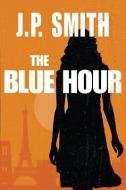 The Blue Hour di J. P. Smith edito da THOMAS & MERCER