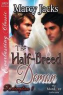 The Half-Breed Demon [Redemption 1] (Siren Publishing Everlasting Classic Manlove) di Marcy Jacks edito da SIREN PUB