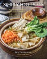 Simply Hot Pots di Amy Kimoto-Kahn edito da Race Point Publishing