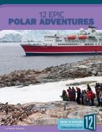 12 Epic Polar Adventures di Marne Ventura edito da 12 STORY LIB