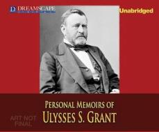 Personal Memoirs of Ulysses S. Grant di Ulysses S. Grant edito da Dreamscape Media