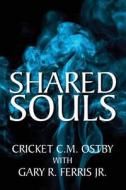Shared Souls di Cricket C M Ostby, Gary R Ferris, Gary R Ferris Jr edito da America Star Books
