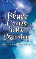 Peace Comes in the Morning di Joel E. Lewis, Kenneth Williams edito da Christian Faith Publishing, Inc
