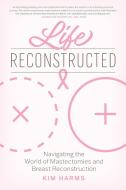 Life Reconstructed di Kim Harms edito da FAMILIUS LLC