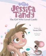 Jessica Tandy, the Girl Who Loved Candy di Susan Dils edito da MASCOT BOOKS