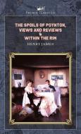 The Spoils of Poynton, Views and Reviews & Within the Rim di Henry James edito da PRINCE CLASSICS