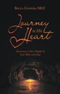 Journey To His Heart di Gunyon MCC Becca Gunyon MCC edito da Westbow Press