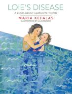 Loie's Disease di Kefalas Maria Kefalas edito da Archway Publishing