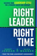 Right Leader, Right Time: Discover Your Leadership Style for a Winning Career and Company di Robert Jordan, Olivia Wagner edito da G&D MEDIA