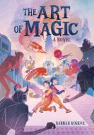 The Art of Magic di Hannah Voskuil edito da CAROLRHODA BOOKS