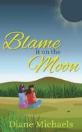 Blame It on the Moon di Diane Michaels edito da FLEUR DU MAL