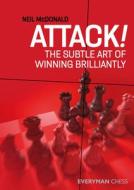 Attack!: The Subtle Art of Winning Brilliantly di Neil Mcdonald edito da EVERYMAN CHESS