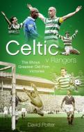 Celtic V Rangers: The Hoops' Fifty Finest Old Firm Derby Day Triumphs di David Potter edito da PITCH PUB